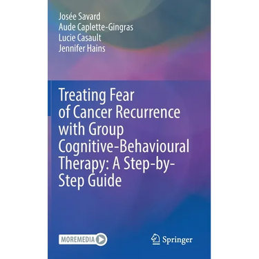 Treating Fear of Cancer Recurrence with Group Cognitive-Behavioural Therapy: A Step-By-Step Guide