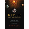 Kepler and the Universe: How One Man Revolutionized Astronomy