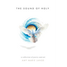 The Sound of Holy: A Collection of Poetry and Art