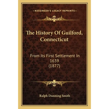 The History Of Guilford, Connecticut: From Its First Settlement In 1639 (1877)