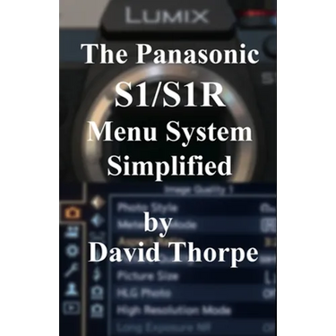 The Panasonic S1/S1R Menu System Simplified