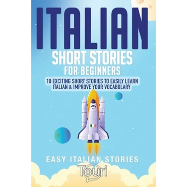 Italian Short Stories for Beginners: 10 Exciting Short Stories to Easily Learn Italian & Improve Your Vocabulary