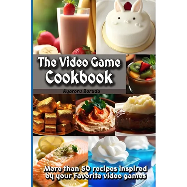 The Video Game Cookbook: More than 50 cooking recipes inspired by your favorite video games!