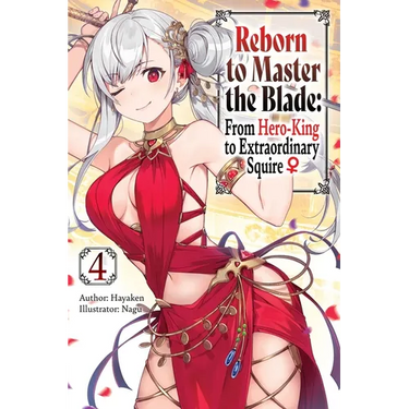 Reborn to Master the Blade: From Hero-King to Extraordinary Squire, Vol. 4 (Light Novel)