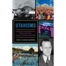 Utahisms: Unique Expressions, Inventions, Place Names and More