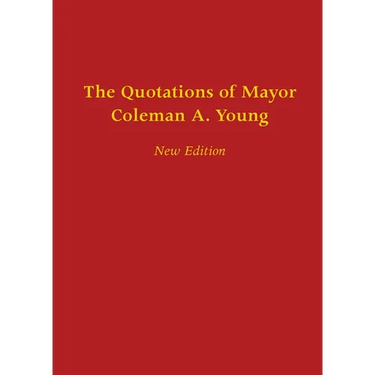 The Quotations of Mayor Coleman A. Young