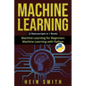 Machine Learning: 2 Manuscripts in 1 Book: Machine Learning For Beginners & Machine Learning With Python