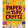 Paper and Tape Crafts: 28 Inventive Activities for Kids Ages 8-12