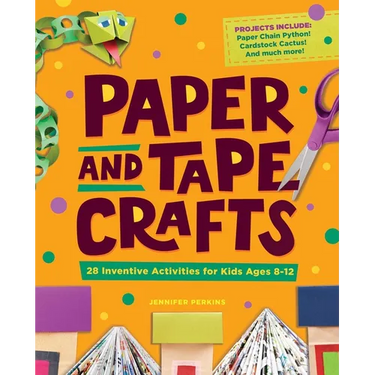 Paper and Tape Crafts: 28 Inventive Activities for Kids Ages 8-12