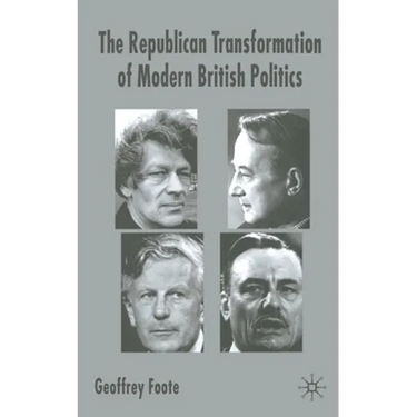 The Republican Transformation of Modern British Politics
