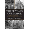 Three Years Our Mayor: George Moscone and the Making of Modern San Francisco