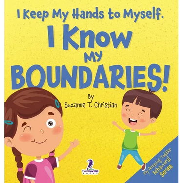 I Keep My Hands to Myself. I Know My Boundaries!: An Affirmation-Themed Toddler Book About Boundaries (Ages 2-4)
