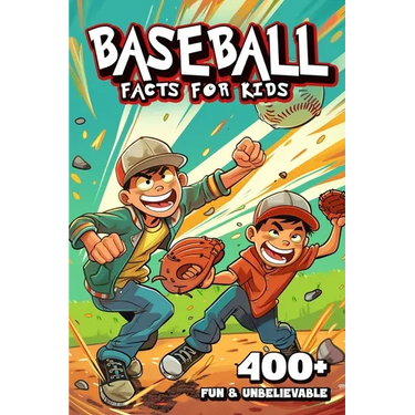 400+ Fun & Unbelievable Baseball Facts for Kids: Uncover Amazing Comebacks, Legendary Players, Quirky Traditions & More! (The Ultimate Gift for Baseba