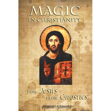 Magic in Christianity: From Jesus to the Gnostics