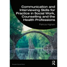 Communication and Interviewing Skills for Practice in Social Work, Counselling and the Health Professions