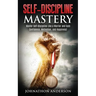 Self Discipline Mastery: Master Self-Discipline Like a Warrior and Gain Confidence, Motivation, and Happiness!