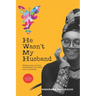 He Wasn't My Husband - Making Sense Of Those Relationships That Didn't Lead To Marriage