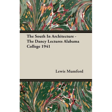 The South In Architecture - The Dancy Lectures Alabama College 1941