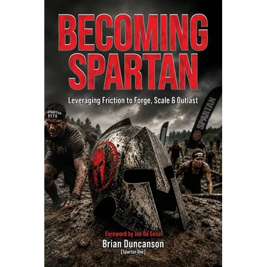 Becoming Spartan: Leveraging Friction to Forge, Scale and Outlast