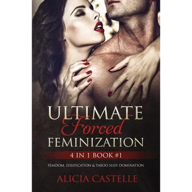 Ultimate Forced Feminization 4 in 1 Book #1: Femdom, Sissification & Taboo Sissy Domination