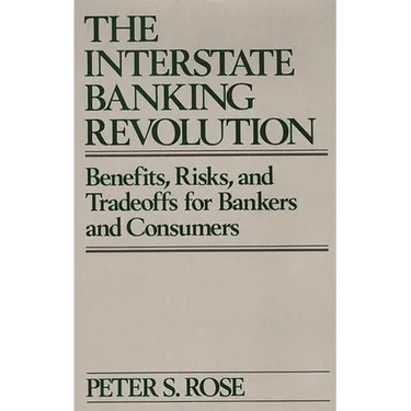 The Interstate Banking Revolution: Benefits, Risks, and Tradeoffs for Bankers and Consumers