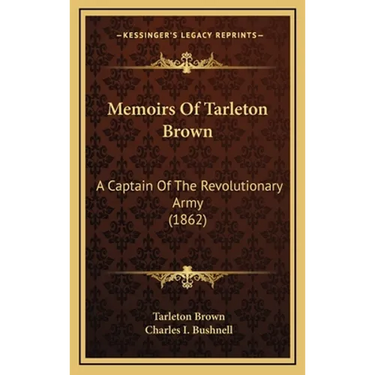 Memoirs Of Tarleton Brown: A Captain Of The Revolutionary Army (1862)