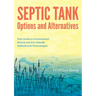 Septic Tank Options and Alternatives: Your Guide to Conventional, Natural and Eco-Friendly Methods and Technologies