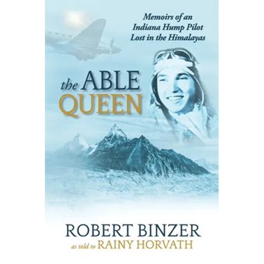 The Able Queen: Memoirs of an Indiana Hump Pilot Lost in the Himalayas