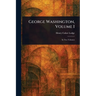 George Washington, Volume I