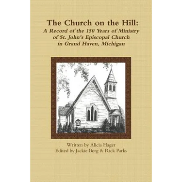 The Church on the Hill: A Record of the 150 Years of Ministry of St. John's Episcopal Church