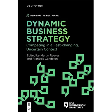 Dynamic Business Strategy: Competing in a Fast-Changing, Uncertain Context