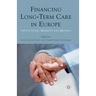 Financing Long-Term Care in Europe: Institutions, Markets and Models
