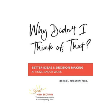 Why Didn't I Think of That?: Better Decision Making at Home and at Work