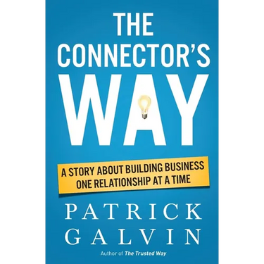 The Connector's Way: A Story About Building Business One Relationship at a Time