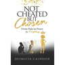 Not Cheated, but Chosen: From Pain to Peace to Prophesy