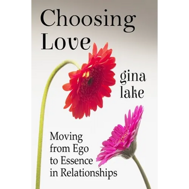 Choosing Love: Moving from Ego to Essence in Relationships