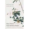 How I Know God Answers Prayer: The Personal Testimony of One Lifetime