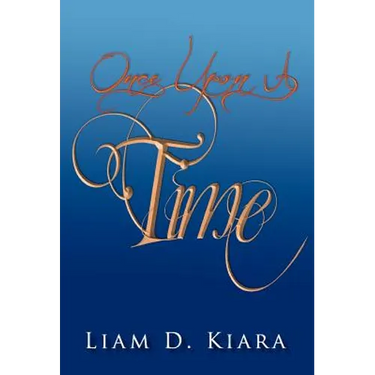 Once Upon a Time: A Short Story by Liam Desmond Kiara