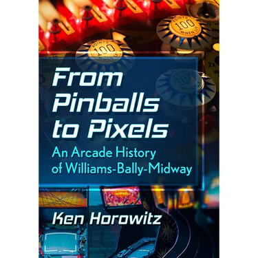 From Pinballs to Pixels: An Arcade History of Williams-Bally-Midway