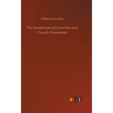 The Symbolism of Churches and Church Ornaments