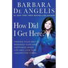 How Did I Get Here?: Finding Your Way to Renewed Hope and Happiness When Life and Love Take Unexpected Turns
