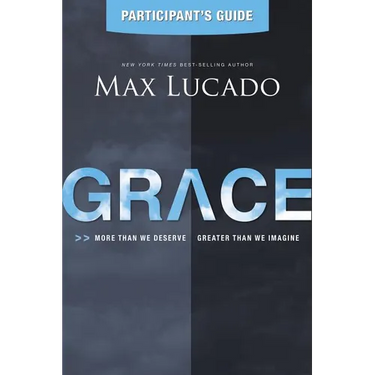 The Grace Bible Study Participant's Guide: More Than We Deserve, Greater Than We Imagine (Participant's Guide)