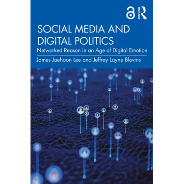Social Media and Digital Politics: Networked Reason in an Age of Digital Emotion
