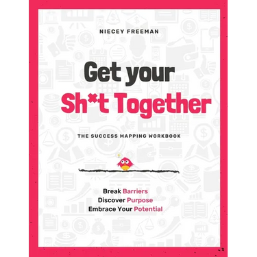 Get Your Sh*t Together: The Workbook