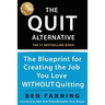 The QUIT Alternative: The Blueprint for Creating the Job You Love WITHOUT Quitting