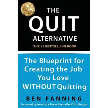 The QUIT Alternative: The Blueprint for Creating the Job You Love WITHOUT Quitting