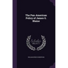 The Pan-American Policy of James G. Blaine