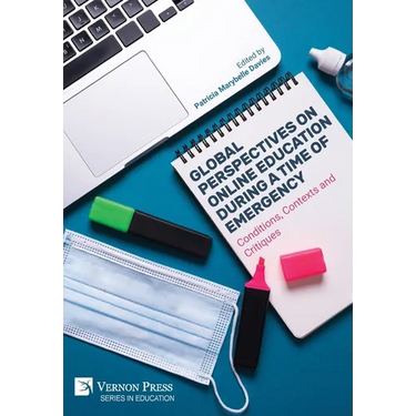 Global Perspectives on Online Education During a Time of Emergency: Conditions, Contexts and Critiques