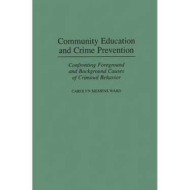 Community Education and Crime Prevention: Confronting Foreground and Background Causes of Criminal Behavior