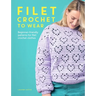 Filet Crochet to Wear: Beginner-Friendly Patterns for Filet Crochet Clothes
